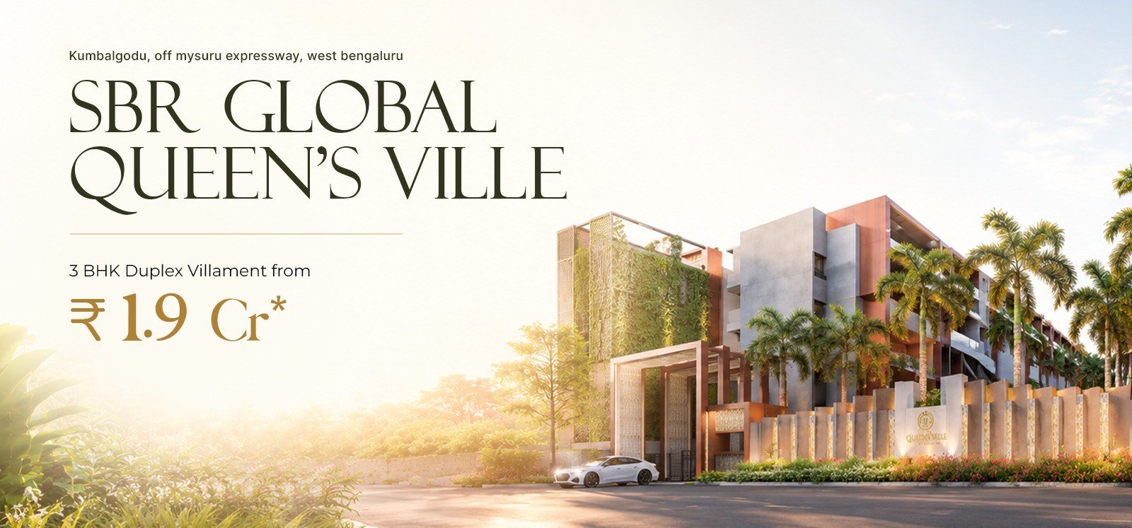 SBR Global Queen's Ville, Kumbalgodu off Mysuru Expressway, west Bengaluru &mdash; 3 BHK duplex villaments from ₹1.9 Cr*.